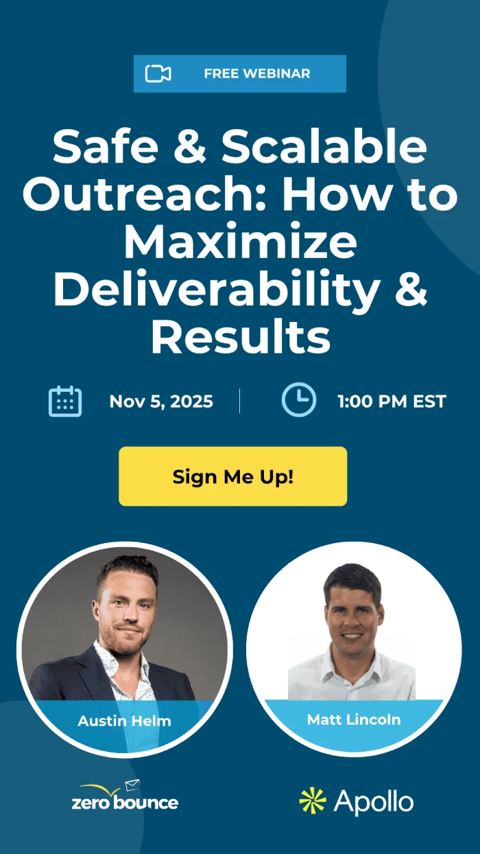 Safe & Scalable Outreach: How to Maximize Deliverability & Results on November 5th, 2025 at 1 PM EST, hosted by Austin Helm (ZeroBounce) and Matt Lincoln (Apollo).