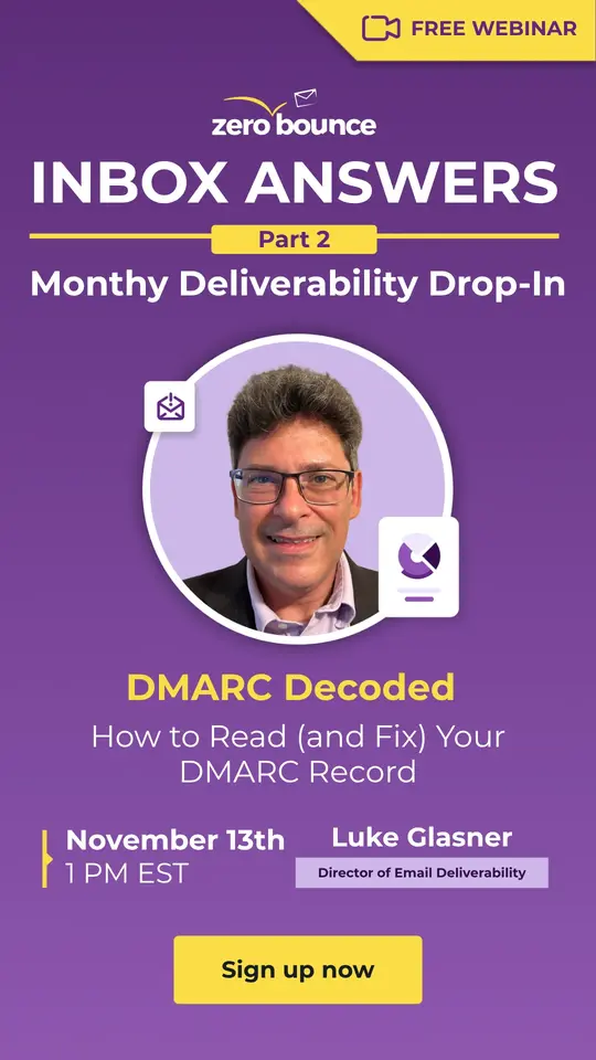 Inbox Answers: Monthly Deliverability Drop-In Series Part 2  - DMARC Decoded: How to Read (and Fix) Your DMARC Recor on November 13th at 1 PM EST, hosted by Luke Glasner (Director of Email Deliverability, ZeroBounce).