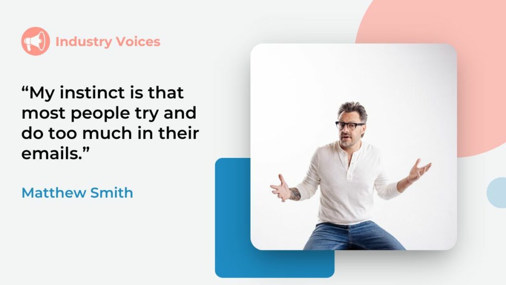 Matthew Smith of Really Good Emails encourages you to not do much with the design of your marketing emails. Wearing a white shirt on a white background with pink and blue shape elements.