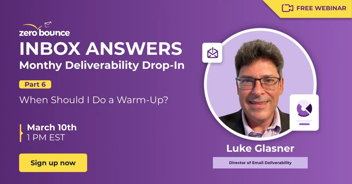 Free webinar: ZeroBounce’s Inbox Answers Part 6: When Should I Do a Warm-Up? on March 10th at 1 PM EST, hosted by Luke Glasner.