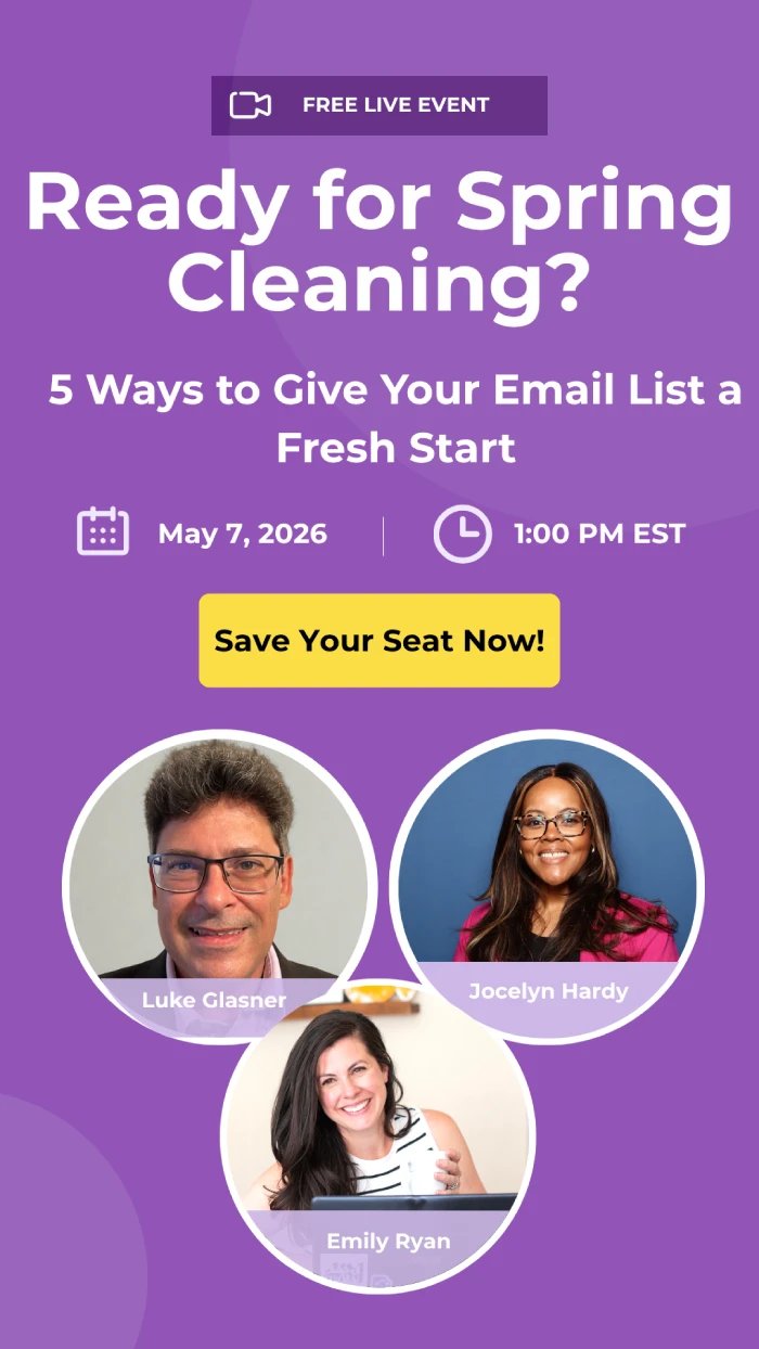 Ready for Spring Cleaning? 5 Ways to Give Your Email List a Fresh Start May 7, 2026 at 1:00 PM EST with ZeroBounce, Westfield Creative, and Mailchimp, hosted by Luke Glasner, Emily Ryan, and Jocelyn Hardy