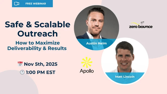 Safe & Scalable Outreach: How to Maximize Deliverability & Results on November 5th, 2025 at 1 PM EST, hosted by Austin Helm (ZeroBounce) and Matt Lincoln (Apollo).