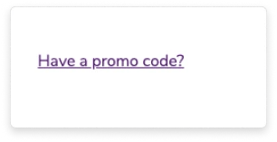 A hyperlink that reads "Have a promo code?"