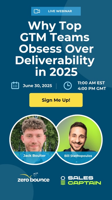 Live webinar: Why Top GTM Teams Obsess Over Deliverability in 2025, hosted by Jack Boulter (ZeroBounce) and Bill Stathopoulos (SalesCaptain) on June 30, 2025, at 11 AM.