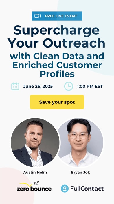 Free live event: Supercharge Your Outreach with Clean Data and Enriched Customer Profiles on June 26, 2025, at 1 PM EST. Hosted by Austin Helm (ZeroBounce) and Bryan Jok (FullContact).