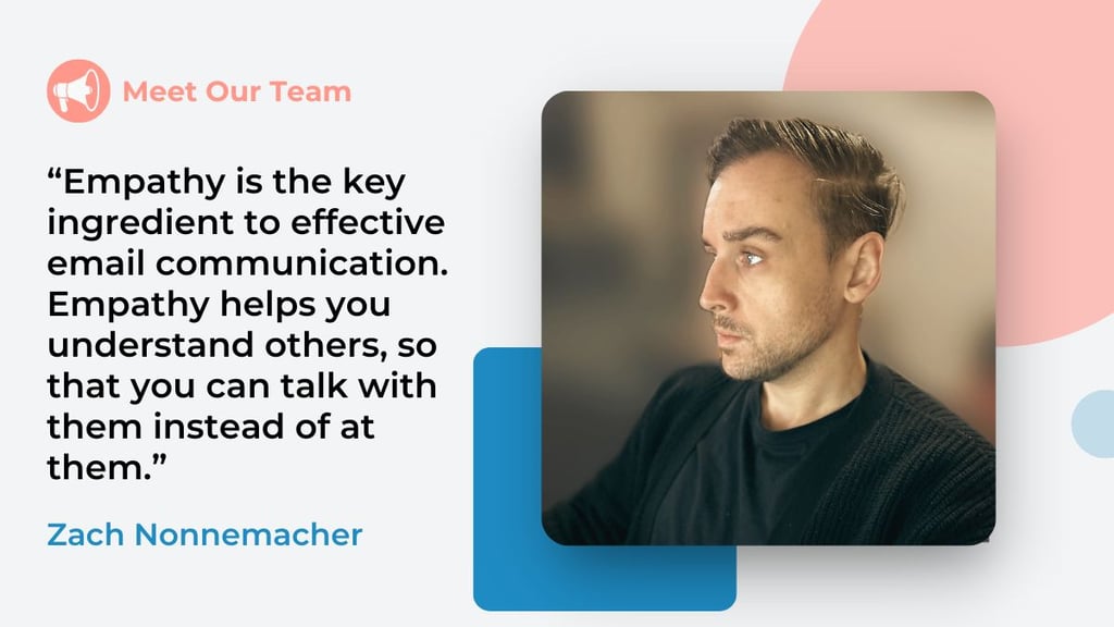 Zach Nonnemacher quote about empathy being the key to effective email communication is shown with portrait of Zach Nonnemacher among pastel shape elements.