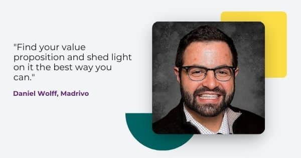 madrivo advertising advise from Daniel Wolff, " Find your value proposition and shed light on it the best way you can. "